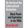 On the Eve of the Cybercultural Revolution: Black Power and Capitalism in the 1960s