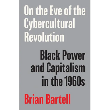 On the Eve of the Cybercultural Revolution: Black Power and Capitalism in the 1960s