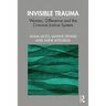Invisible Trauma: Women, Difference and the Criminal Justice System