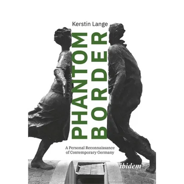 Phantom Border: A Personal Reconnaissance of Contemporary Germany