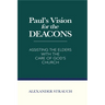 Paul's Vision for the Deacons: Assisting the Elders with the Care of God's Church