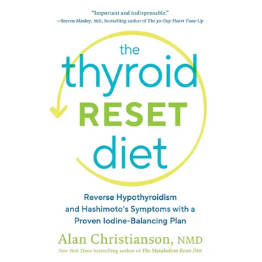 The Thyroid Reset Diet: Reverse Hypothyroidism and Hashimoto's Symptoms with a Proven Iodine-Balancing Plan