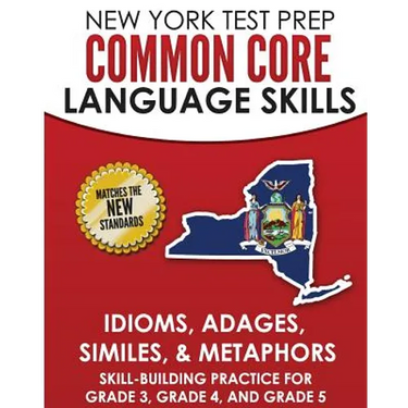 NEW YORK TEST PREP Common Core Language Skills Idioms, Adages, Similes, & Metaphors: Skill-Building Practice for Grade 3, Grade 4, and Grade 5