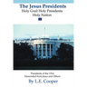 The Jesus Presidents: Holy Grail Holy Presidents Holy Nation