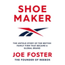 Shoemaker: The Untold Story of the British Family Firm That Became a Global Brand