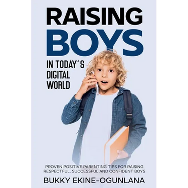 Raising Boys in Today's Digital World: Proven Positive Parenting Tips for Raising Respectful, Successful and Confident Boy