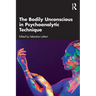 The Bodily Unconscious in Psychoanalytic Technique