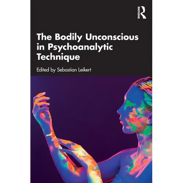 The Bodily Unconscious in Psychoanalytic Technique