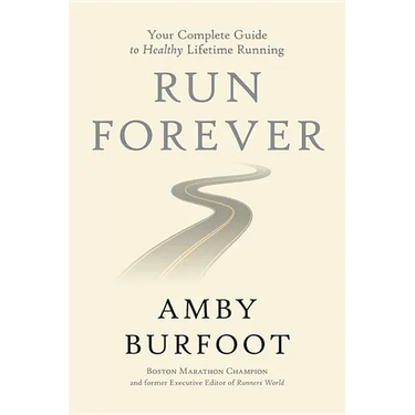 Run Forever: Your Complete Guide to Healthy Lifetime Running