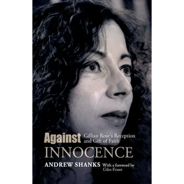 Against Innocence: Gillian Rose's Reception and Gift of Faith