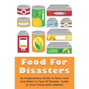 Food For Disasters: The Preparedness Guide To Store Food And Water In Case Of Disaster, Guide To Food Preservation Method: Learn How To Sc