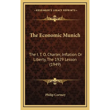 The Economic Munich: The I. T. O. Charter, Inflation Or Liberty, The 1929 Lesson (1949)