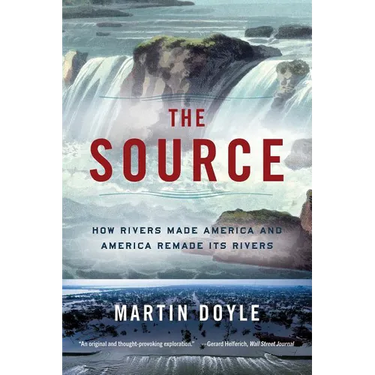 Source: How Rivers Made America and America Remade Its Rivers
