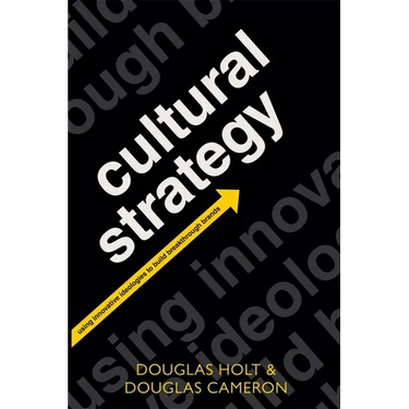 Cultural Strategy: Using Innovative Ideologies to Build Breakthrough Brands