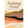 Seeking Christ: Colossians for Women
