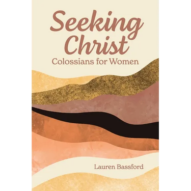 Seeking Christ: Colossians for Women