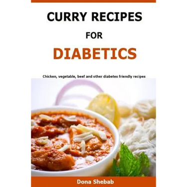 Curry Recipes For Diabetics: Chicken, vegetable, beef and other diabetes friendly recipes