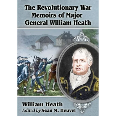 The Revolutionary War Memoirs of Major General William Heath