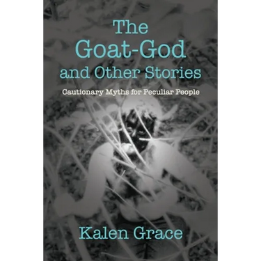 The Goat-God and Other Stories: Cautionary Tales For Peculiar People