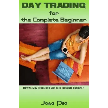 Day Trading for the Complete Beginner: How to Day Trade and Win as a Complete Beginner