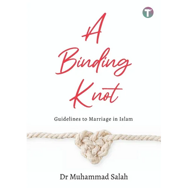 A Binding Knot: Guidelines to Marriage in Islam