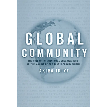 Global Community: The Role of International Organizations in the Making of the Contemporary World