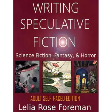 Writing Speculative Fiction: Science Fiction, Fantasy, and Horror: Self-Paced Adult Edition