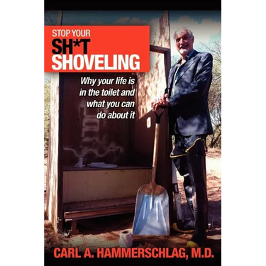 Stop Your Sh*t Shoveling: Why Your Life is in the toilet and what you can do about it
