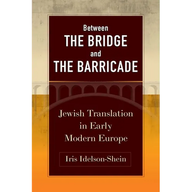 Between the Bridge and the Barricade: Jewish Translation in Early Modern Europe