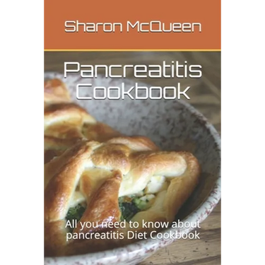 Pancreatitis Cookbook: All you need to know about pancreatitis Diet Cookbook