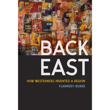 Back East: How Westerners Invented a Region