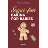 Sugar-Free Baking for Babies (Christmas Edition): The Big Baking Book with Christmas Recipes Without Sugar for Babies and Toddlers (Sugar-Free Baby-Le