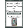 Martin Luther's Ninety-Five Theses and Selected Sermons