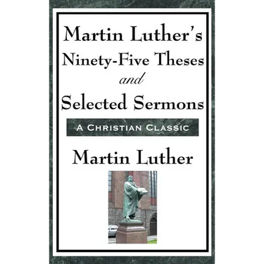 Martin Luther's Ninety-Five Theses and Selected Sermons