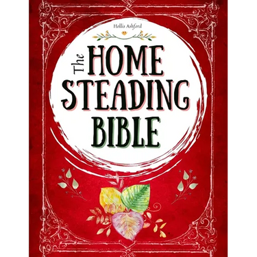 The Homesteading Bible: The Ultimate Guide to Off-Grid Living and Traditional Skills Transform Your Backyard into a Sustainable Mini-Farm and Quickly
