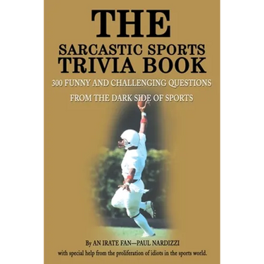 The Sarcastic Sports Trivia Book: Volume 1: 300 Funny and Challenging Questions from the Dark Side of Sports