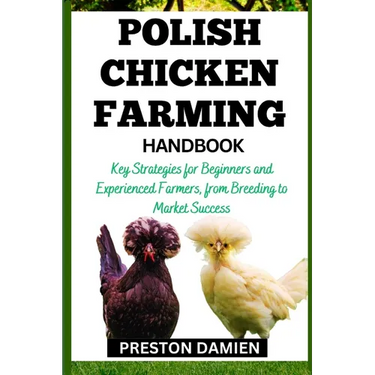 Polish Chicken Farming Handbook: Key Strategies for Beginners and Experienced Farmers, from Breeding to Market Success