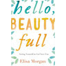 The Hello, Beauty Full: Seeing Yourself as God Sees You