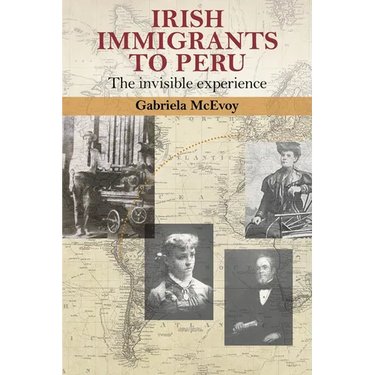 Irish Immigrants to Peru: The Invisible Experience