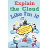 Explain the Cloud Like I'm 10