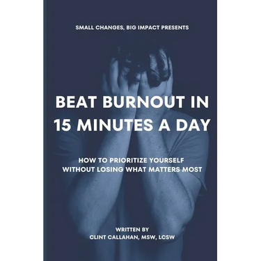 Beat Burnout In 15 Minutes a Day: How to Prioritize Yourself Without Losing What Matters Most