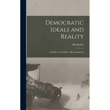 Democratic Ideals and Reality: A Study in the Politics of Reconstruction