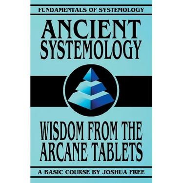 Ancient Systemology: Wisdom of the Arcane Tablets