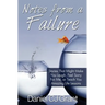 Notes From A Failure: Stories That Might Make You Laugh, Feel Sorry For Me, or Teach You Amazing Life Lessons
