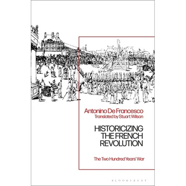 Historicizing the French Revolution: The Two Hundred Years' War