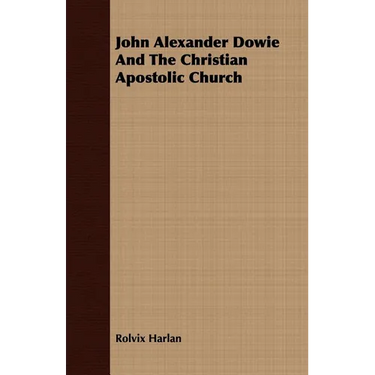 John Alexander Dowie And The Christian Apostolic Church