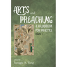 Arts and Preaching: A Handbook for Practice, Volume 1