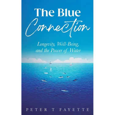 The Blue Connection: Longevity, Well-Being, and the Power of Water