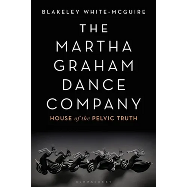 The Martha Graham Dance Company: House of the Pelvic Truth