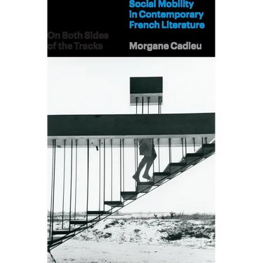 On Both Sides of the Tracks: Social Mobility in Contemporary French Literature